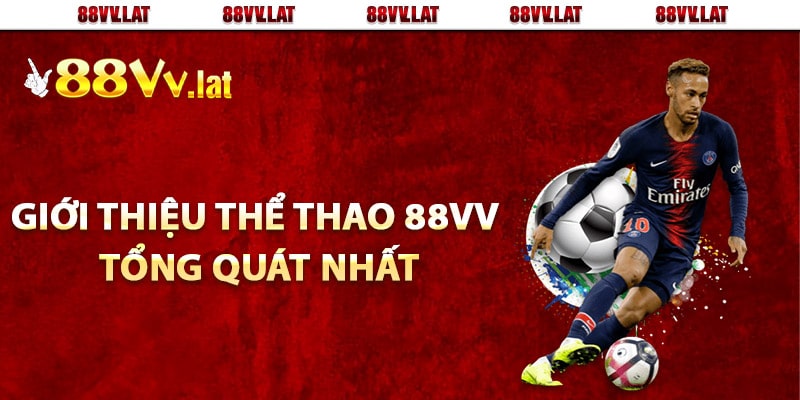 Giới thiệu thể thao 88Vv tổng quát nhất